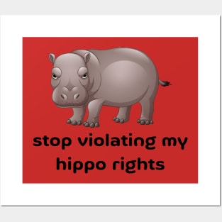 Stop Violating My Hippo Rights Posters and Art